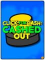 Click For Cash: Cashed Out