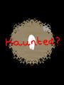 Haunted?