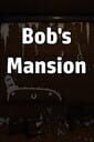 Bob's Mansion