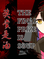 The Final Prize is Soup