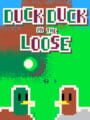 Duck Duck on the Loose