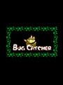 Bug Catcher