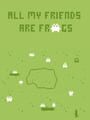 All My Friends Are Frogs