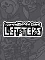 I Commissioned Some Letters