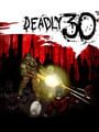 Deadly 30