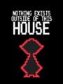 Nothing Exists Outside of This House