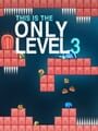 This is the Only Level 3