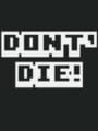 Don't Die!