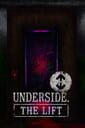 Underside: The Lift