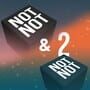 Not Not & Not Not 2