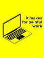 It Makes for Painful Work
