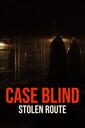 Case Blind: Stolen Route