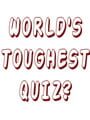World's Toughest Quiz