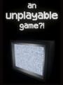 An Unplayable Game?!