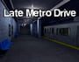 Late Metro Drive