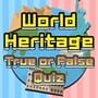 World Heritage True or False Quiz Kapak Resmi