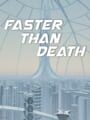 Faster Than Death