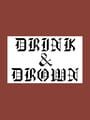 Drink & Drown