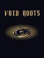 Void Roots