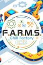 F.A.R.M.S.: Chill Factory