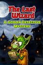 The Last Wizard: A Goblin Detective Mystery