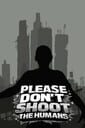 Please Don't Shoot the Humans