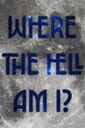Where the Hell Am I?