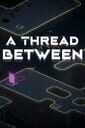A Thread Between