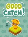 Good Catch!