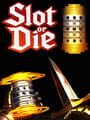 Slot or Die