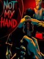 Not My Hand