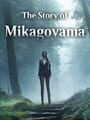 The Story of Mikagoyama