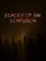 Echoes of Sin: Confusion