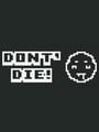Don't Die!