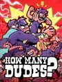 How Many Dudes?