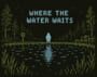 Where the Water Waits