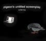 Pigeon's Untitled Screenplay