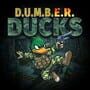 D.U.M.B.E.R. Ducks