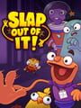 Slap Out of It!