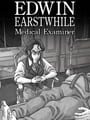 Edwin Earstwhile: Medical Examiner