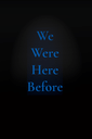 We Were Here Before poster
