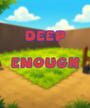 Deep Enough