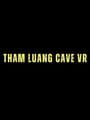Cave Crave: Tham Luang Cave VR
