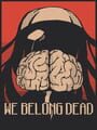 We Belong Dead