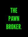 The Pawn Broker