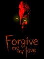 Forgive Me My Love