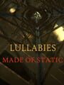 Lullabies Made of Static