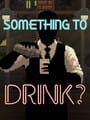 Something to Drink?