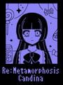 Re:Metamorphosis Candina