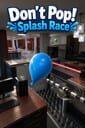 Don’t Pop!: Splash Race